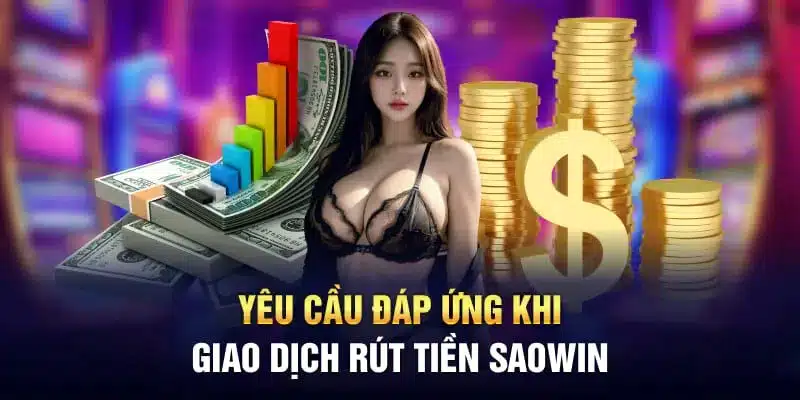 Điều kiện cần thiết để rút tiền Saowin thành công