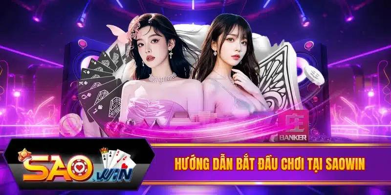 Hướng dẫn bắt đầu chơi tại Saowin